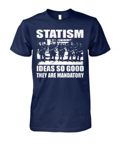 Police statism ideas so good they are mandatory unisex cotton tee