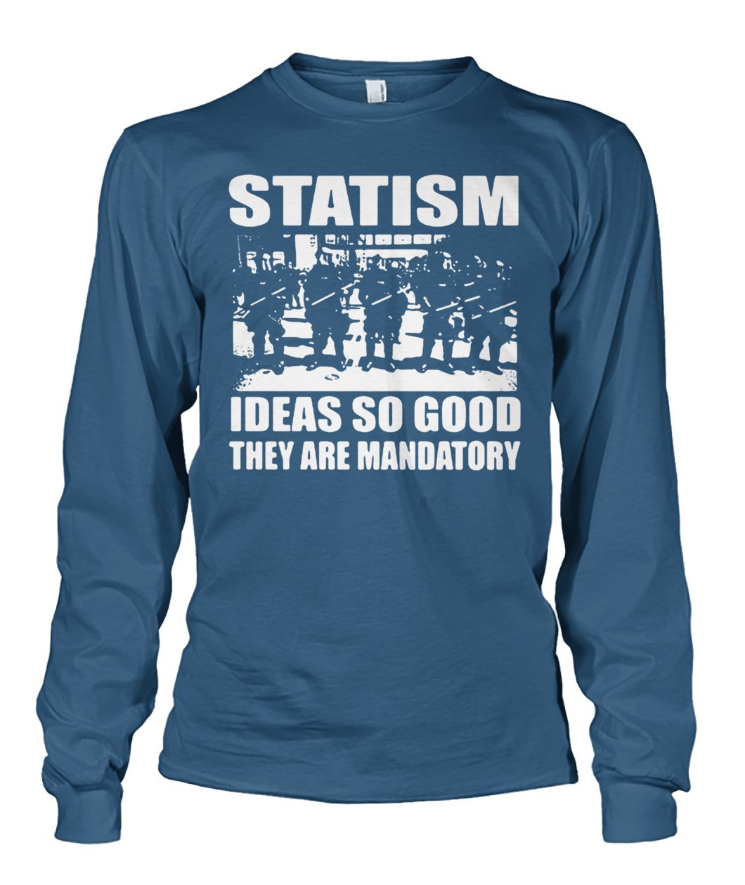 Police statism ideas so good they are mandatory unisex long sleeve