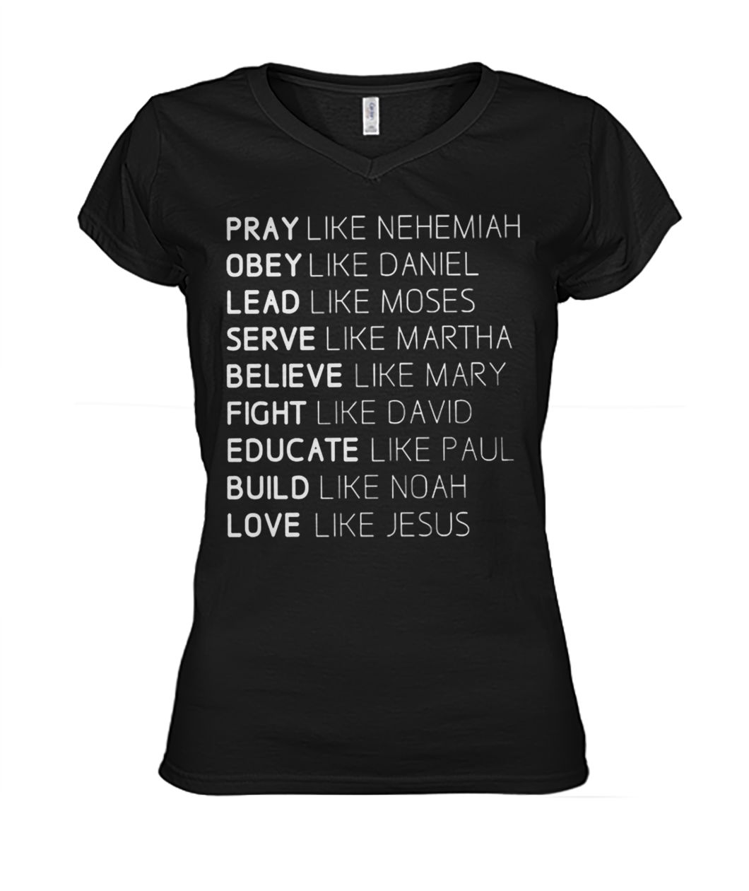 Pray like nehemiah obey like daniel lead like moses serve like martha love like mary women's v-neck