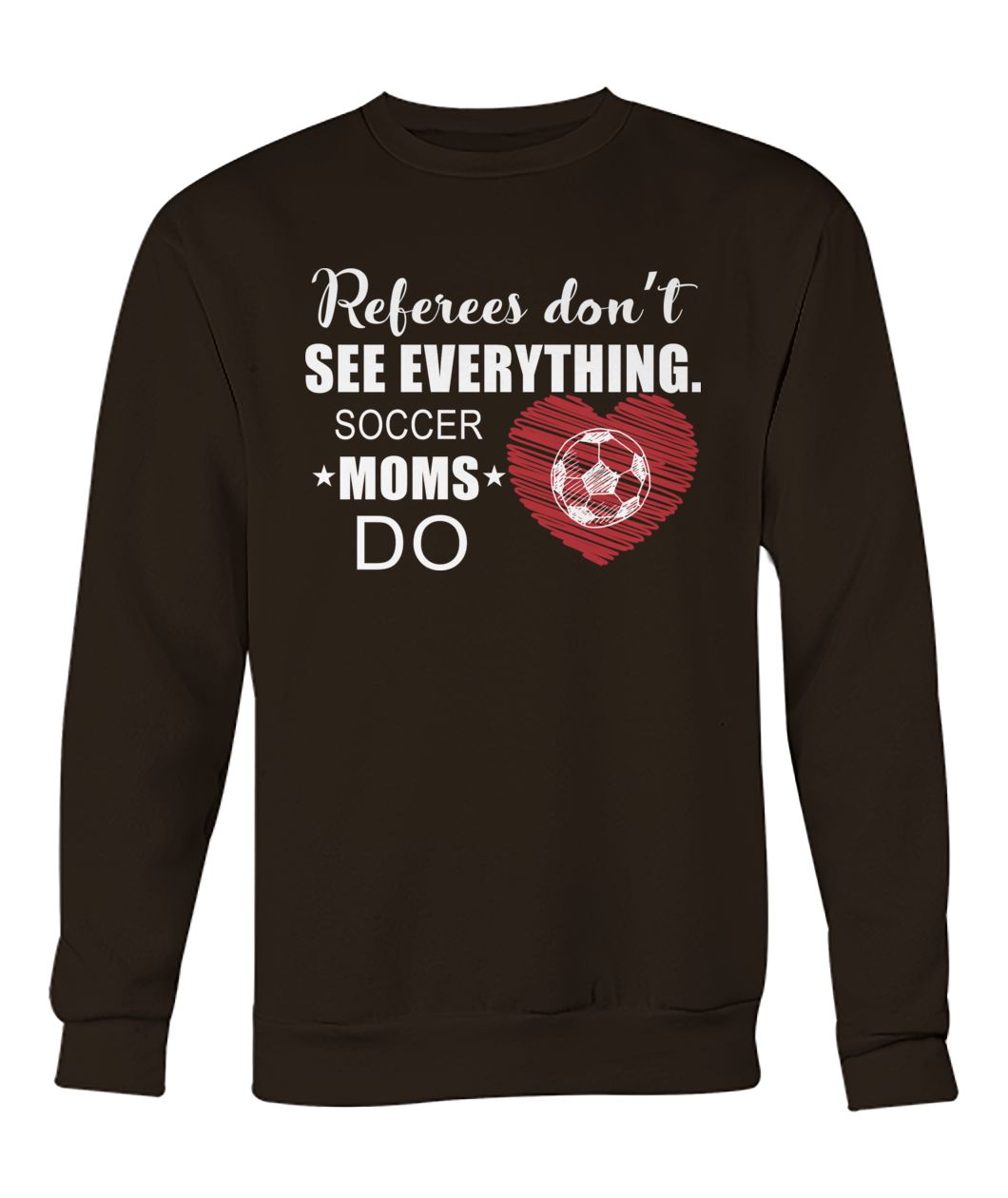 Referees don't see everything soccer moms do crew neck sweatshirt