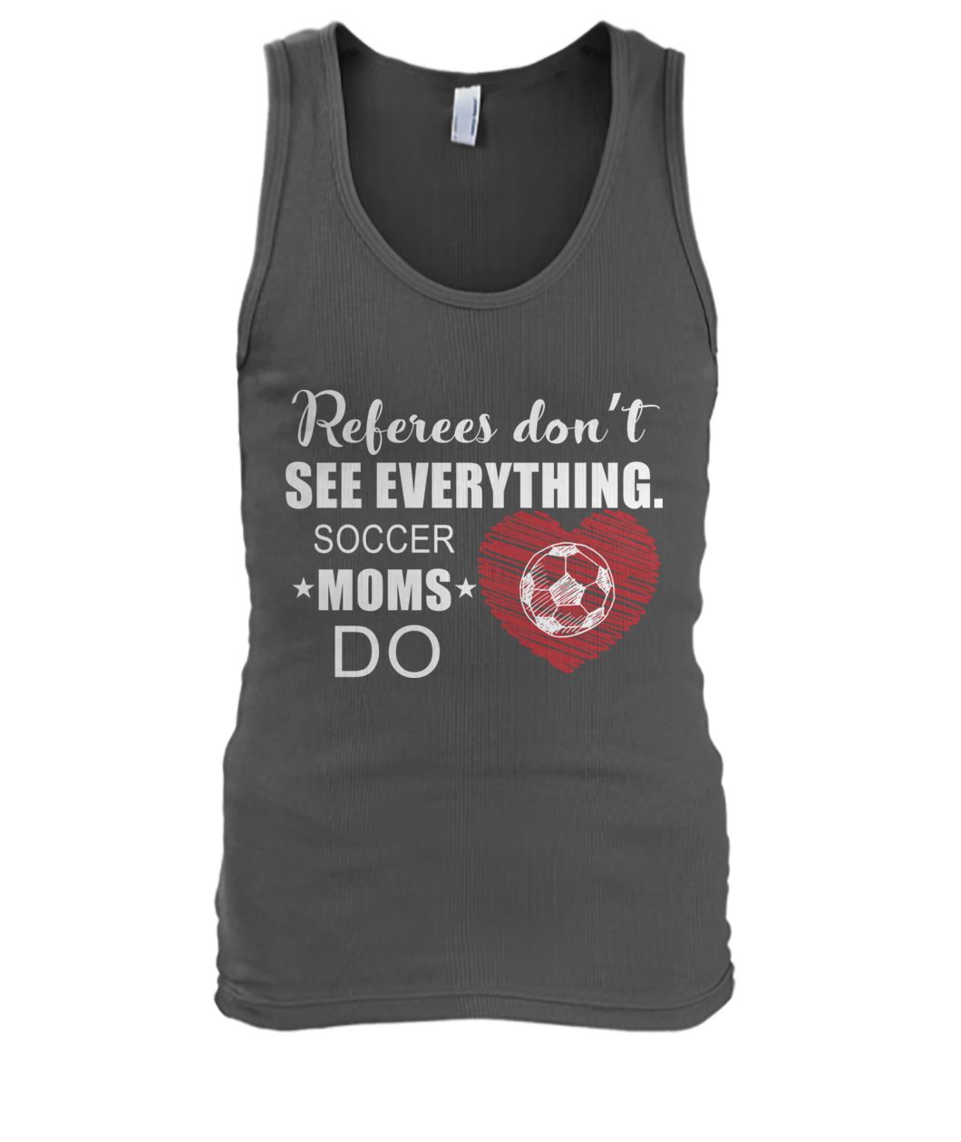 Referees don't see everything soccer moms do men's tank top