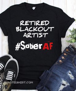 Retired blackout artist soberAF shirt
