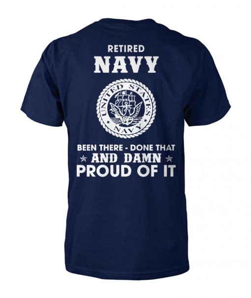 Retired navy been there done that and damn proud of it unisex cotton tee