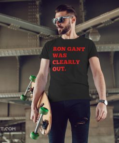 Ron gant was clearly out shirt