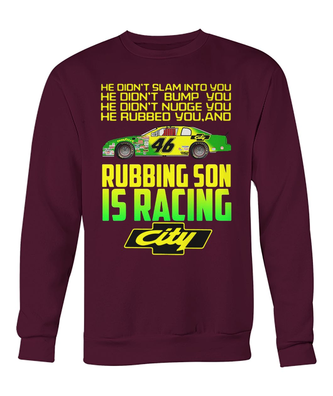Rubbing son is racing city he didn't slam into you he didn't bump you crew neck sweatshirt