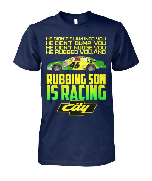 Rubbing son is racing city he didn't slam into you he didn't bump you unisex cotton tee
