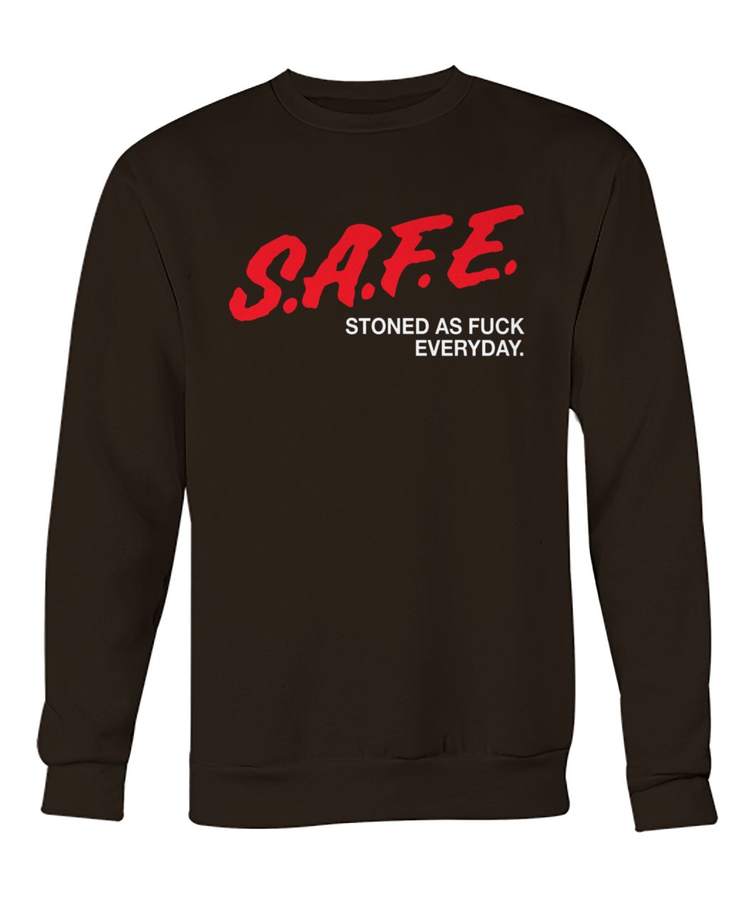 Safe stoned as fuck everyday crew neck sweatshirt