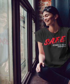 Safe stoned as fuck everyday shirt