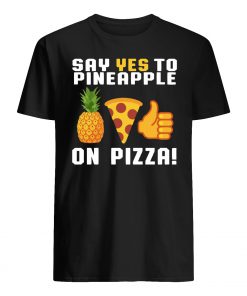 Say yes to pineapple on pizza guy shirt