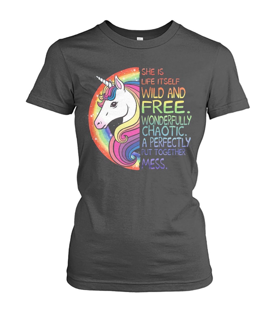 She is life itself wild and free wonderfully chaotic a perfectly put together mess unicorn women's crew tee