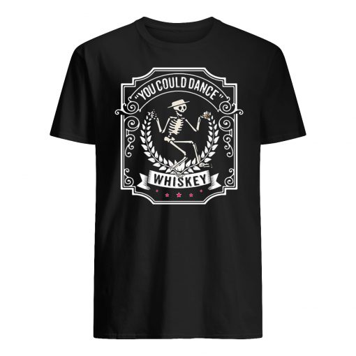 Skeleton you could dance whiskey guy shirt