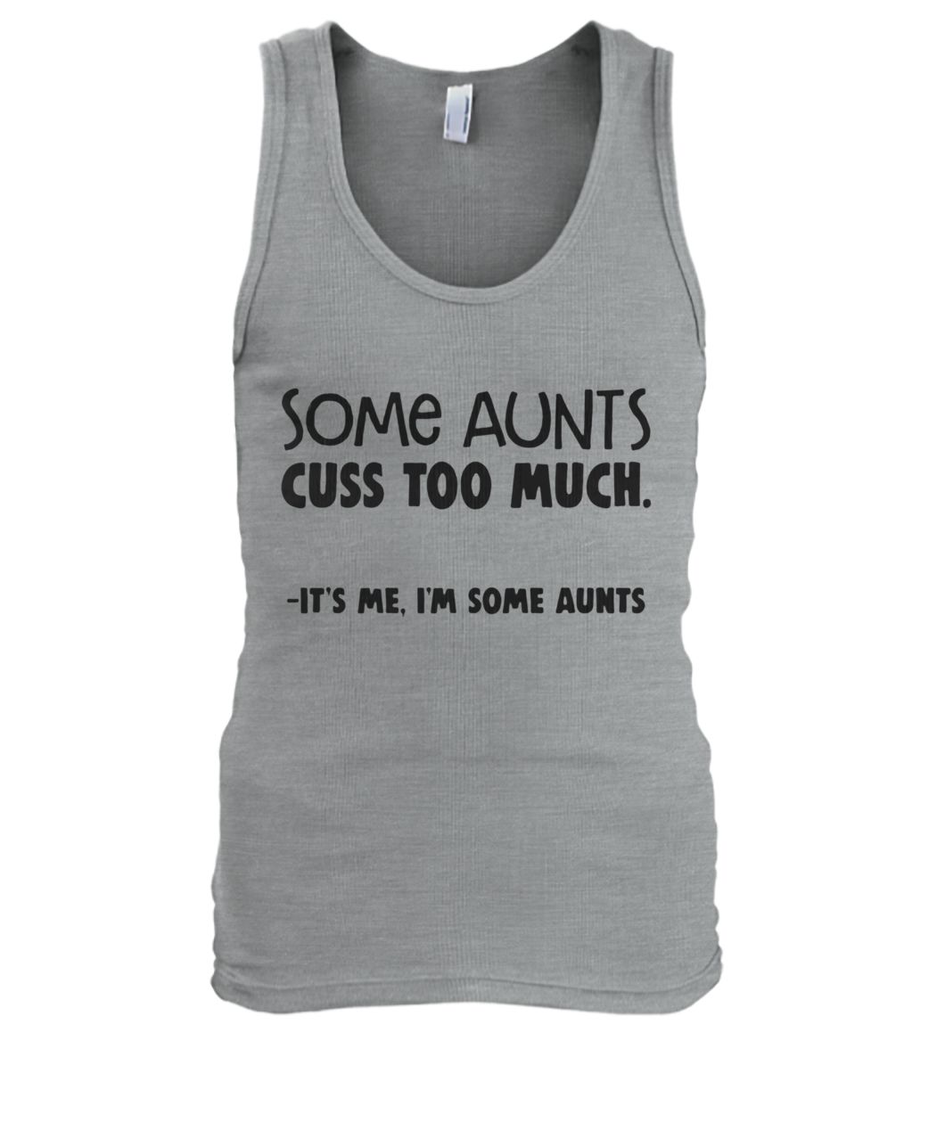 Some aunts cuss too much it's me I'm some aunts men's tank top