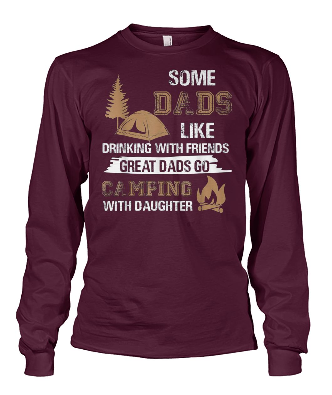 Some dads like drinking with friends great dads go camping with daughter unisex long sleeve