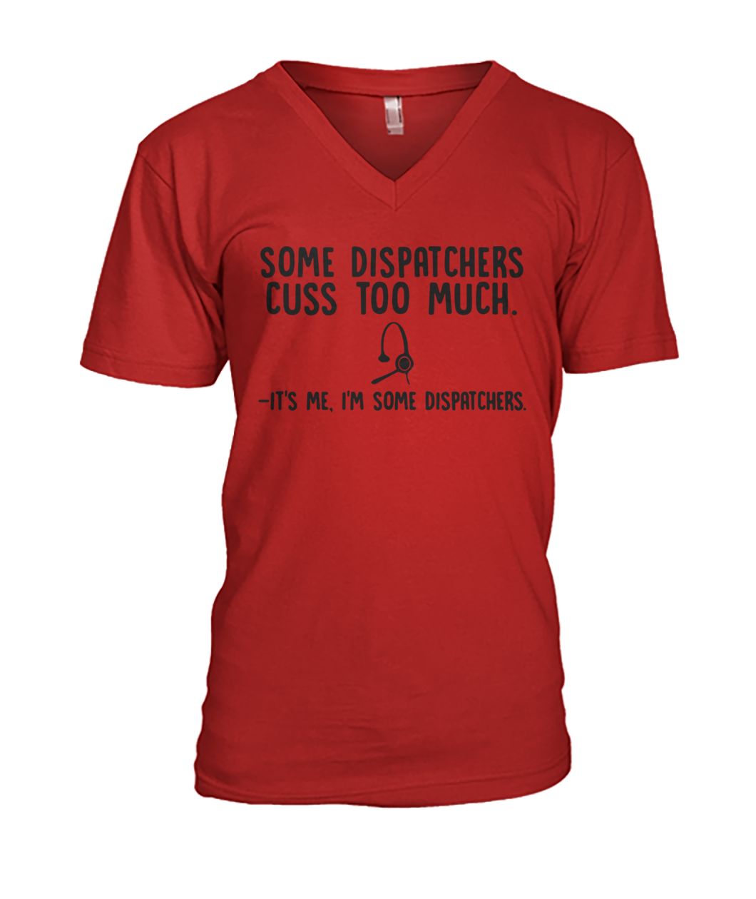 Some dispatchers cuss too much it's me I'm some dispatchers mens v-neck