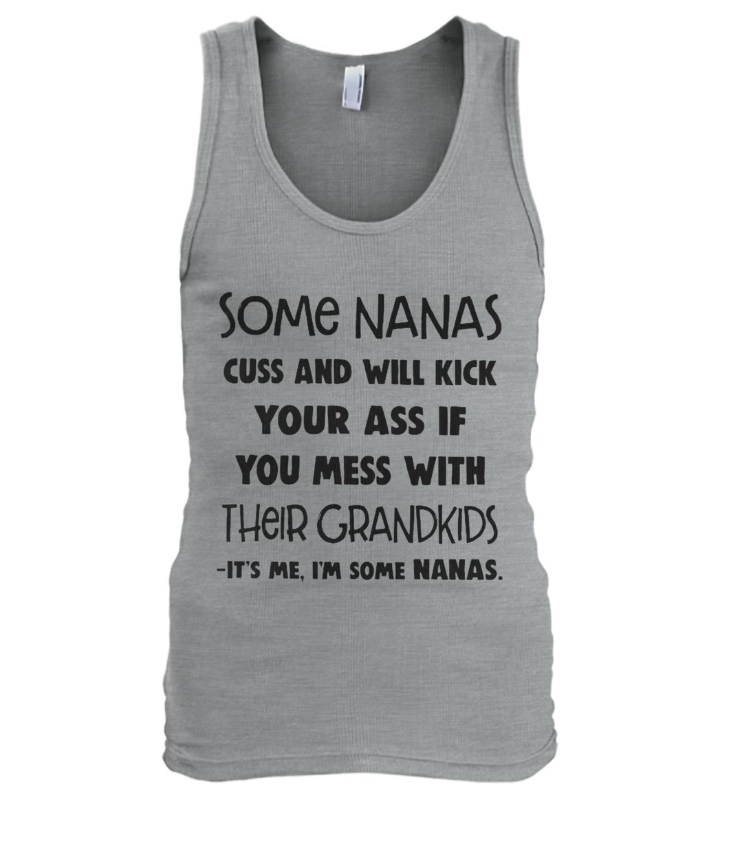 Some nanas cuss and will kick your ass if you mess with their grandkids men's tank top