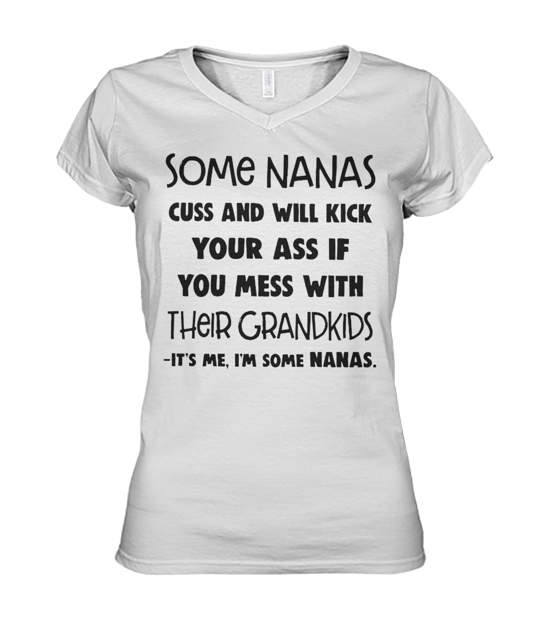 Some nanas cuss and will kick your ass if you mess with their grandkids women's v-neck