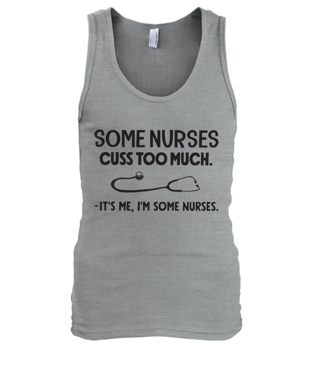 Some nurses cuss to much it's me I'm some nurses men's tank top