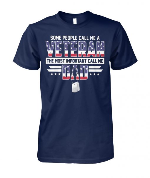 Some people call me a veteran the most important call me dad unisex cotton tee
