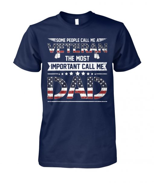 Some people call me veteran the most important call me dad USA flag unisex cotton tee