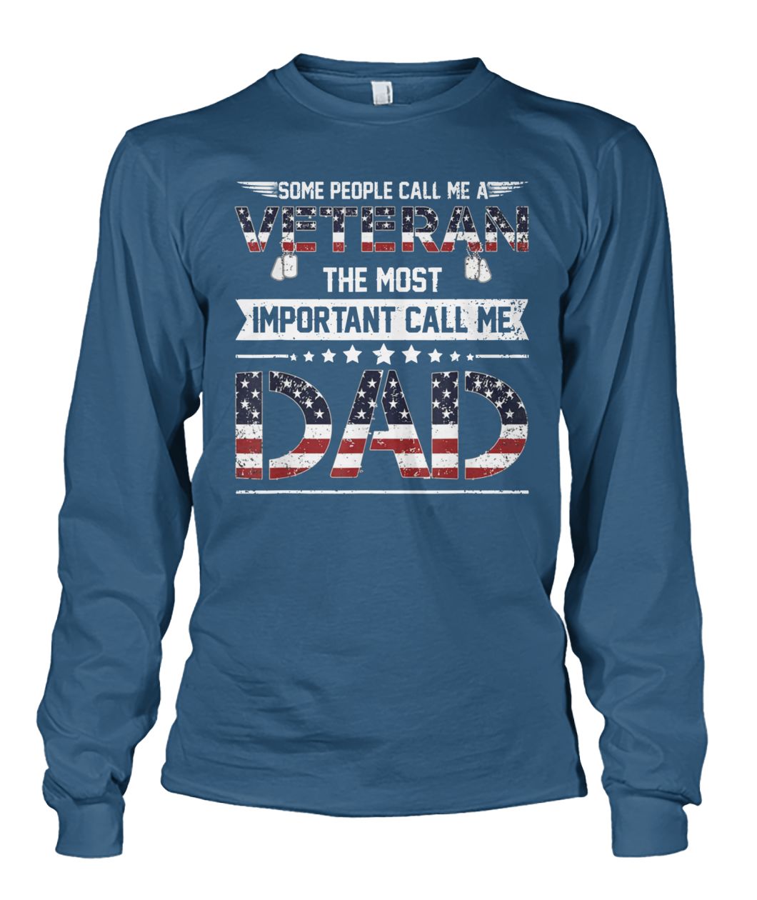 Some people call me veteran the most important call me dad USA flag unisex long sleeve