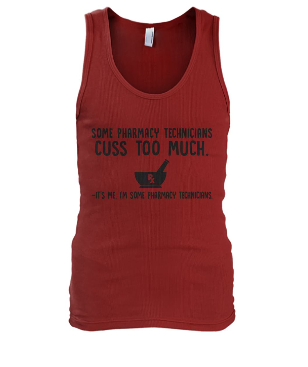 Some pharmacy technicians cuss too much it's me I'm some pharmacy technicians men's tank top