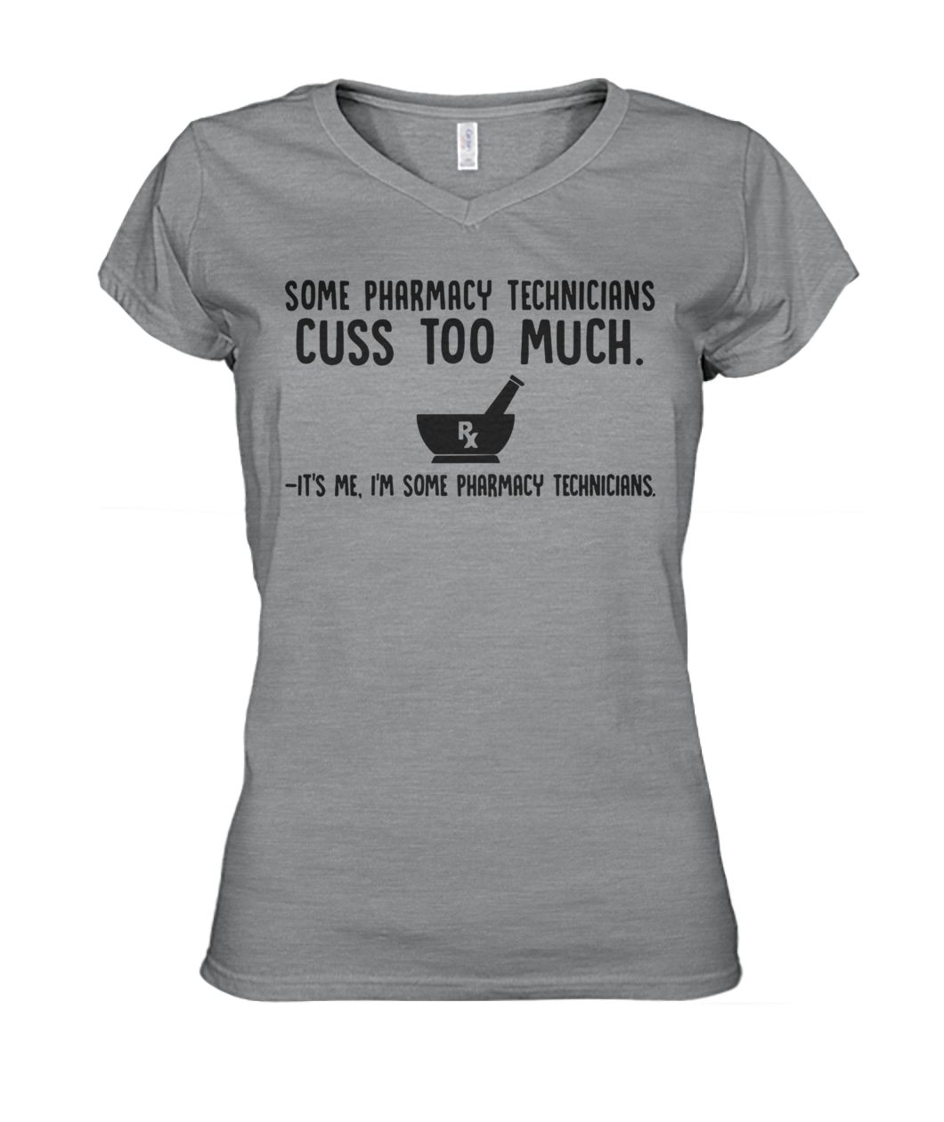 Some pharmacy technicians cuss too much it's me I'm some pharmacy technicians women's v-neck