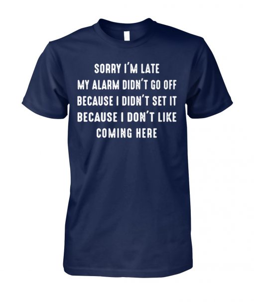 Sorry I'm late my alarm didn't go off unisex cotton tee