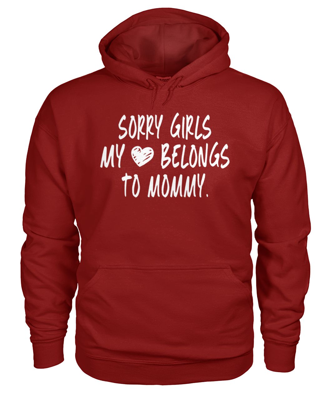Sorry girls my heart belongs to my mommy gildan hoodie