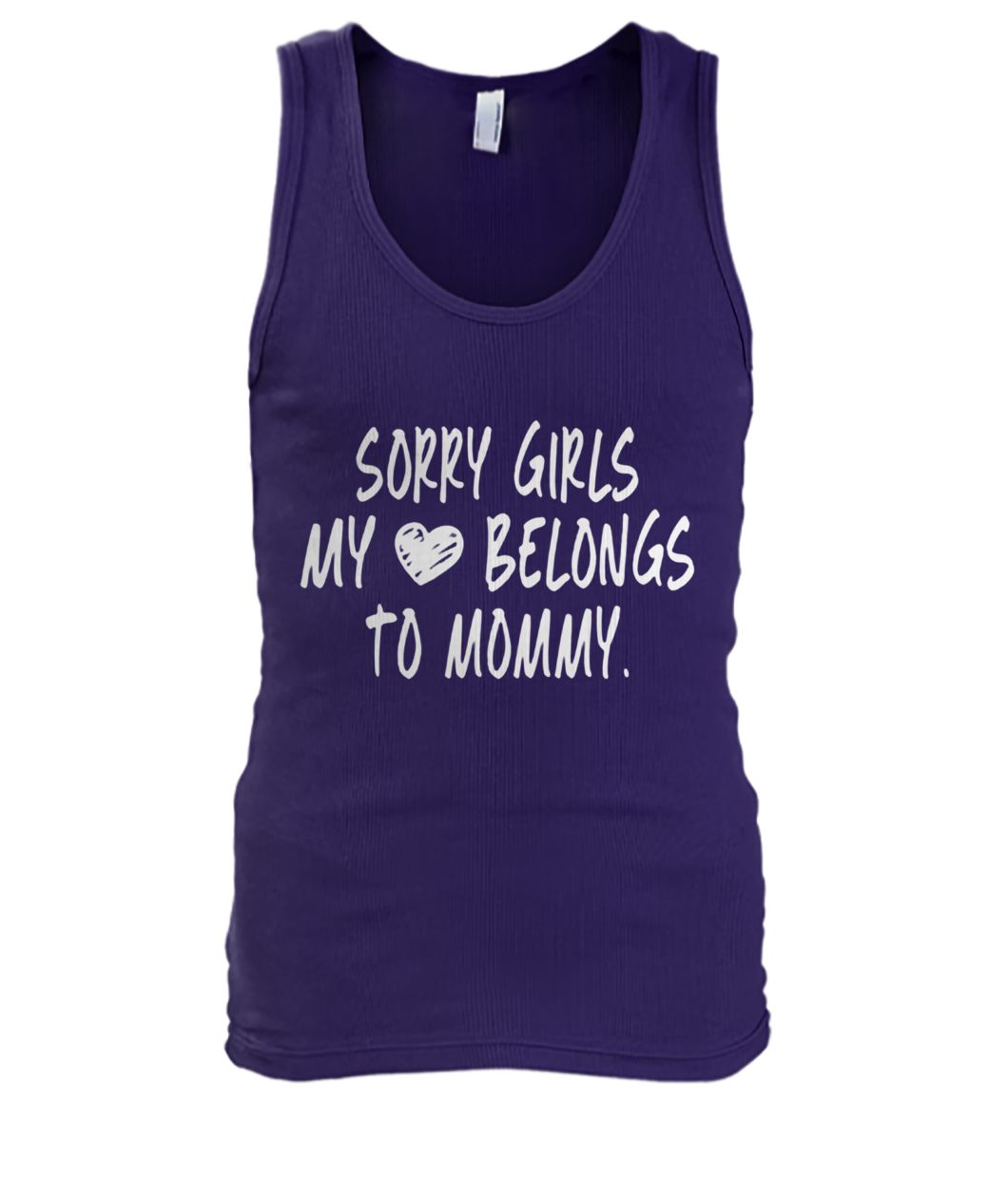 Sorry girls my heart belongs to my mommy men's tank top