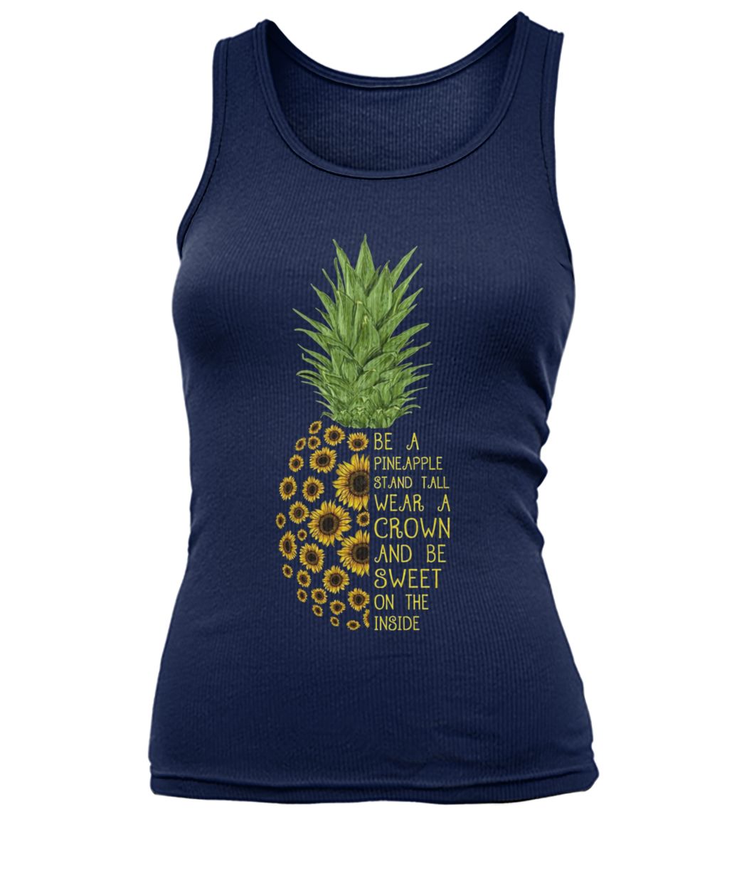 Sunflower be a pineapple stand tall wear a crown and be sweet on the inside women's tank top