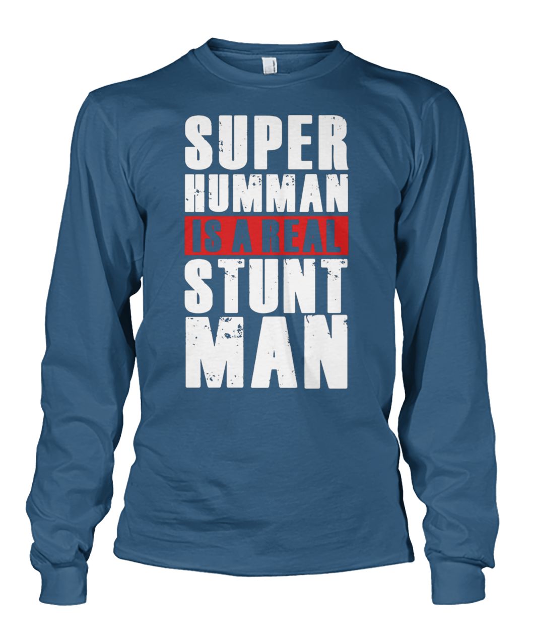 Super humman is a real stunt man unisex long sleeve