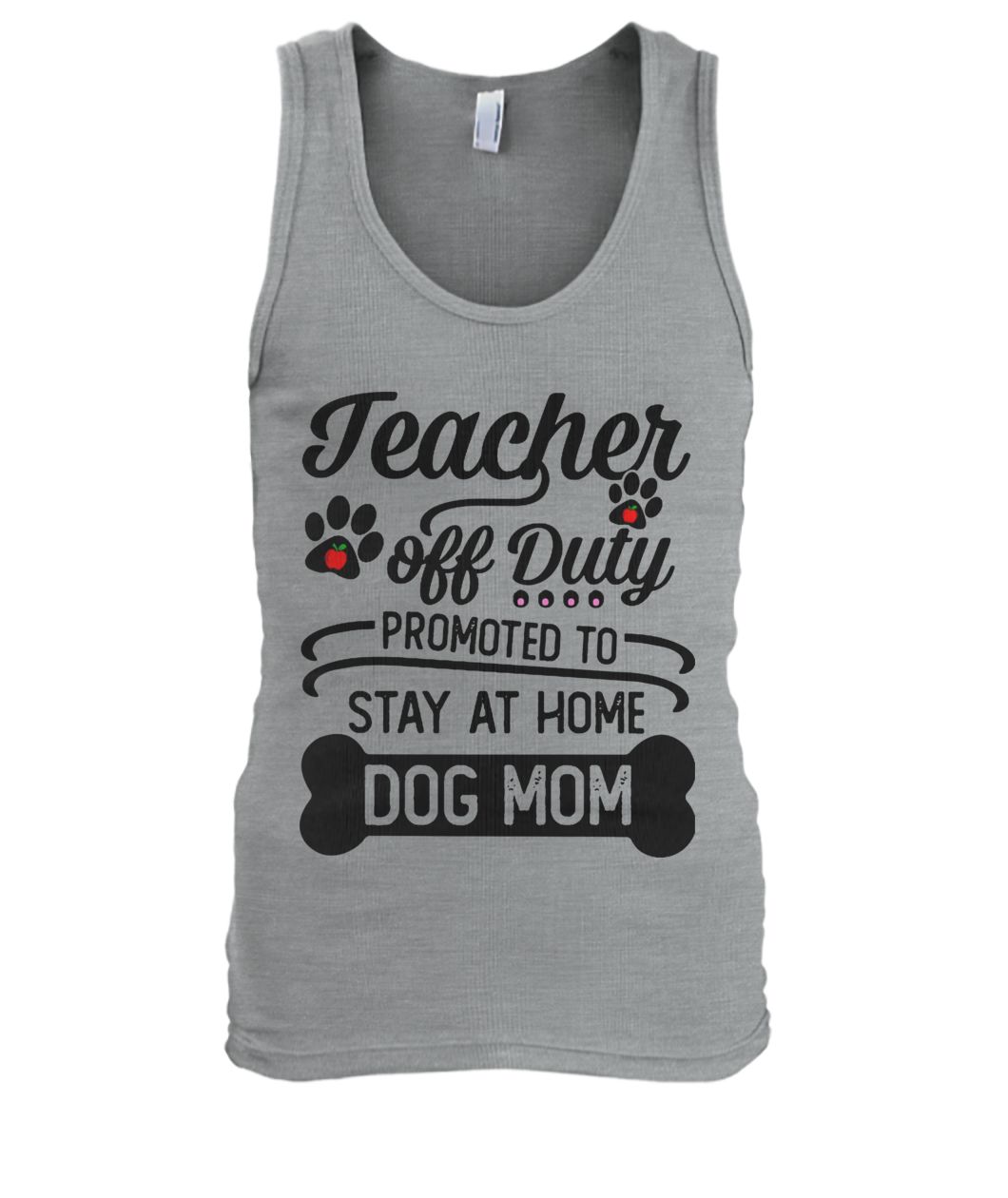 Teacher off duty promoted to say at home dog mom men's tank top