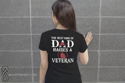 The best kind of dad raise a veteran shirt