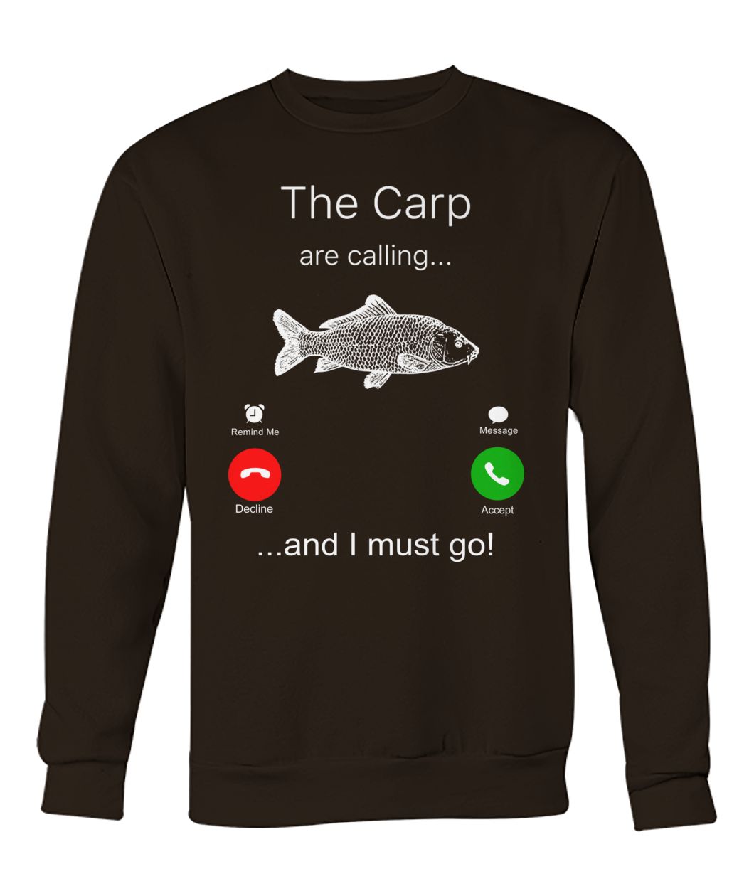 The carp are calling and I must go fishing crew neck sweatshirt