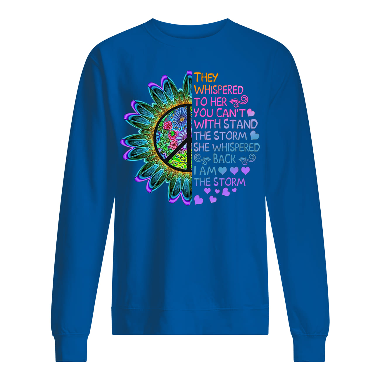 They whispered to her you can_t with stand the storm she whispered black I am the storm hippie daizy sweatshirt