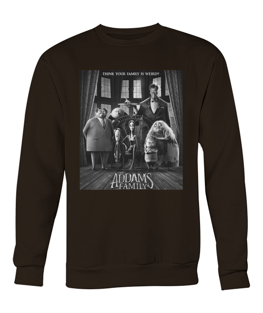 Think your family is weird the addams family crew neck sweatshirt