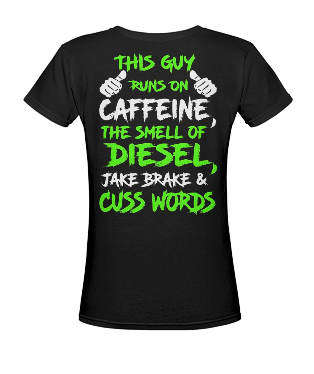 This guy runs on caffeine the smell of diesel jake brake and cuss words women's v-neck