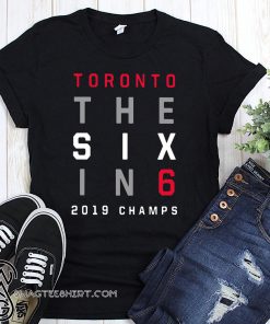 Toronto raptors the six in six 2019 world champions shirt