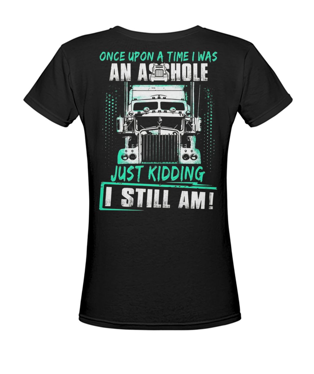 Trucker once upon a time I was an asshole just kidding I still am women's v-neck