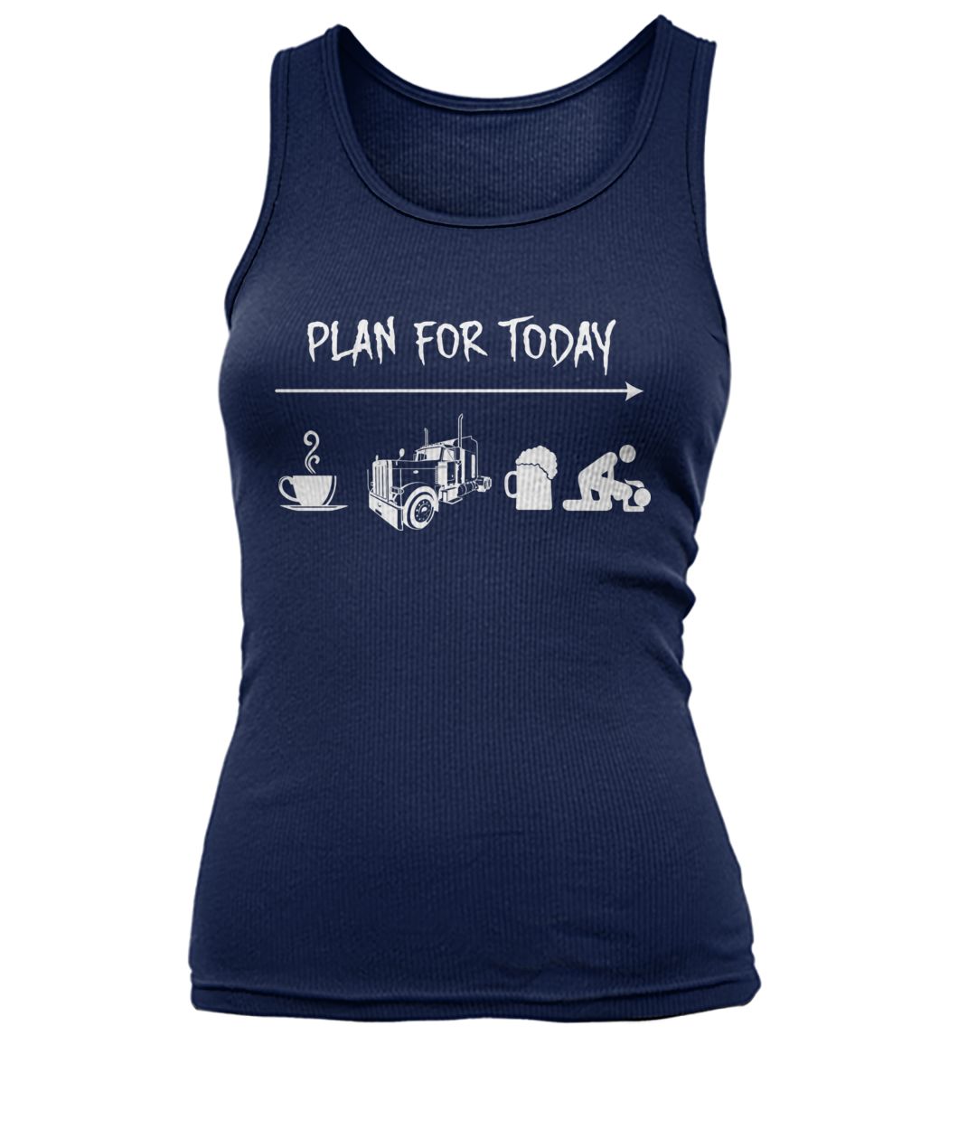 Trucker plan for today coffee driving beer and sex women's tank top