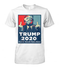 Trump 2020 fuck your feelings unisex cotton tee