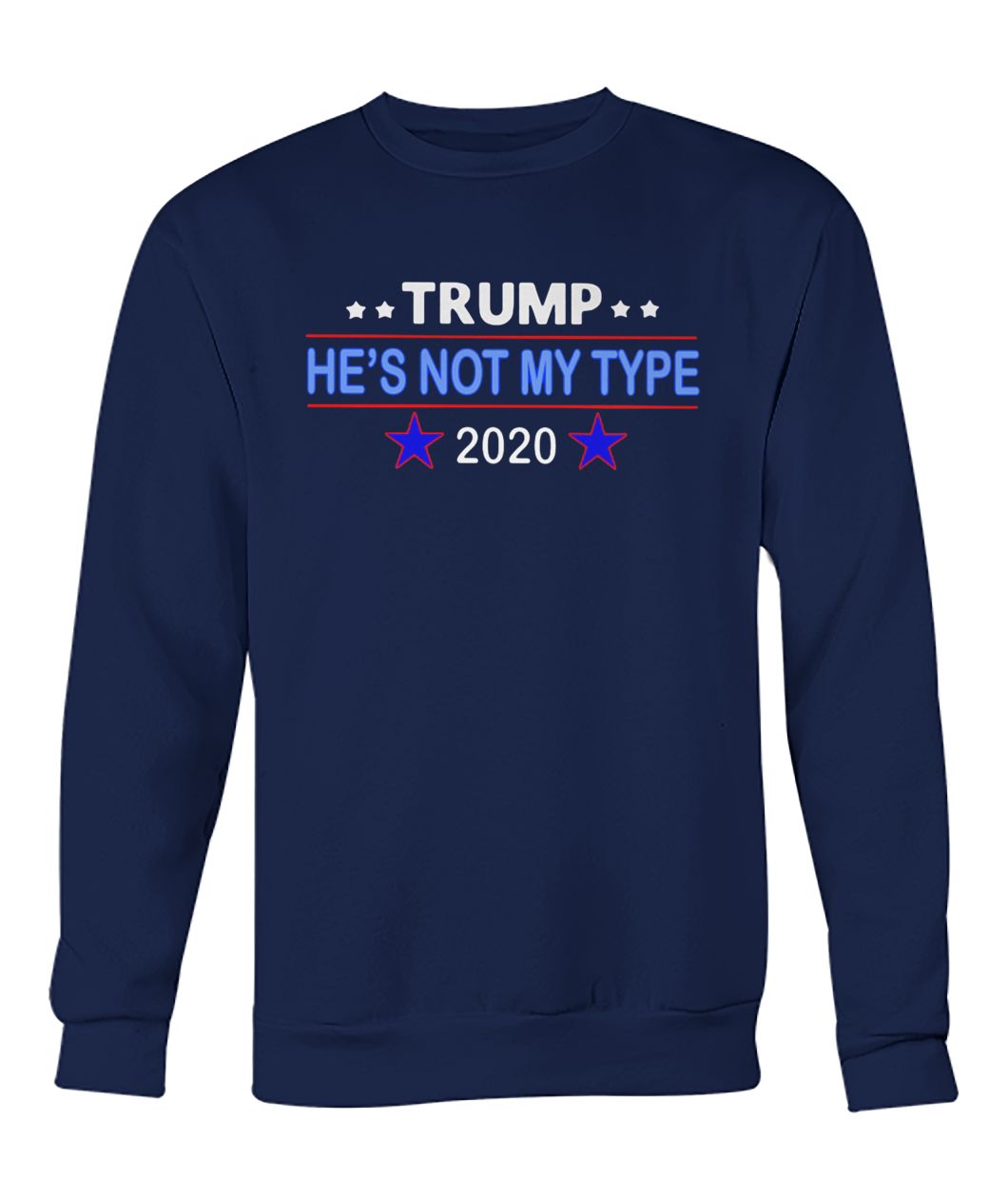 Trump he's not my type 2020 crew neck sweatshirt