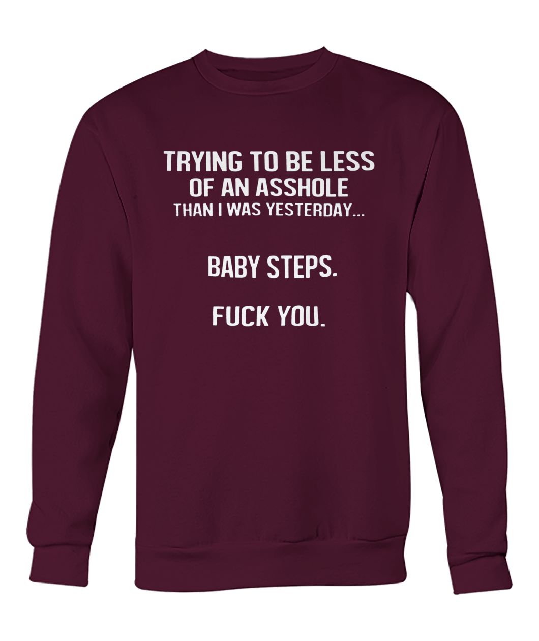 Trying to be less of an asshole than I was yesterday crew neck sweatshirt