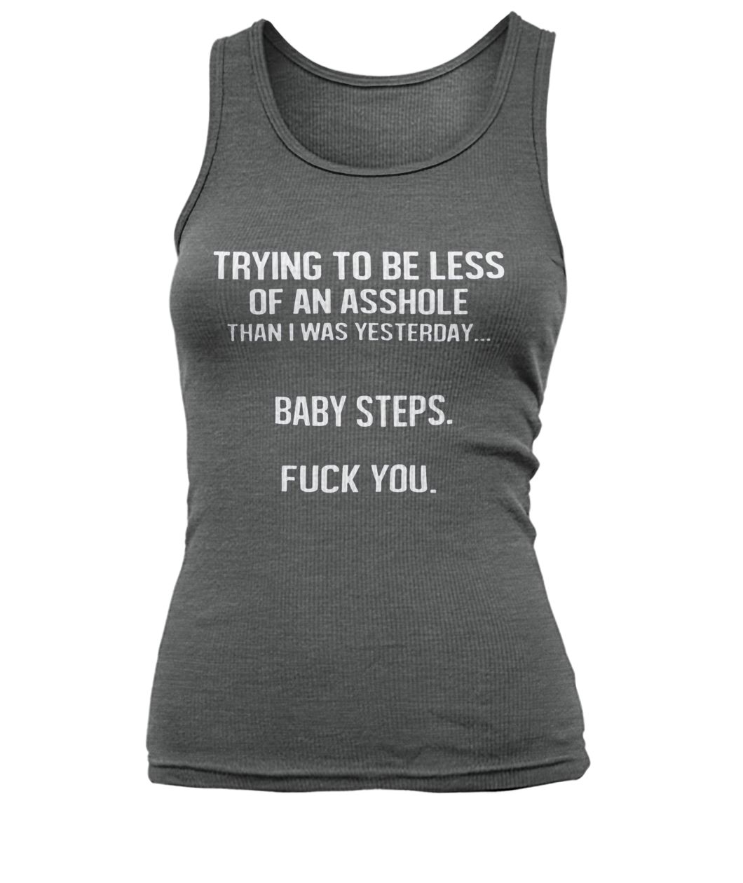 Trying to be less of an asshole than I was yesterday women's tank top