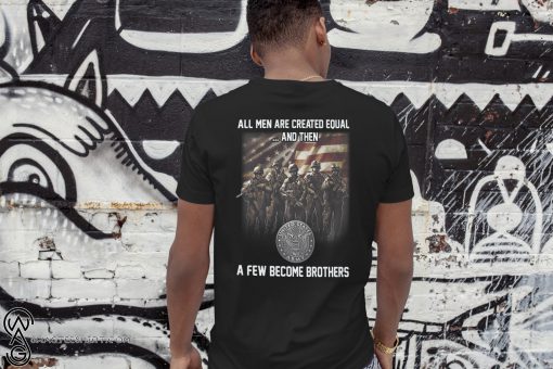 United states army all men are created equal and then a few become brothers shirt
