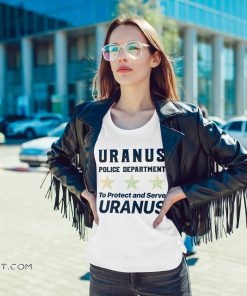 Uranus police department to protect and serve uranus shirt