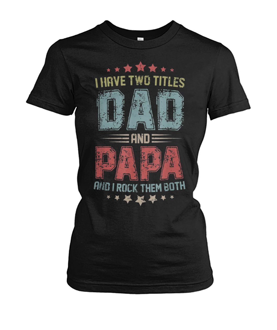 Vintage I have two titles dad and papa and I rock them both father's day women's crew tee