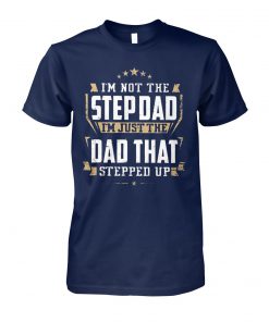 Vintage I'm not the step dad I'm just the dad that stepped up step dad unisex cotton tee