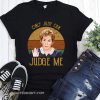 Vintage only judy can judge me vintage judy sheindlin shirt