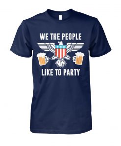 We the people like to party beer 4th of july unisex cotton tee